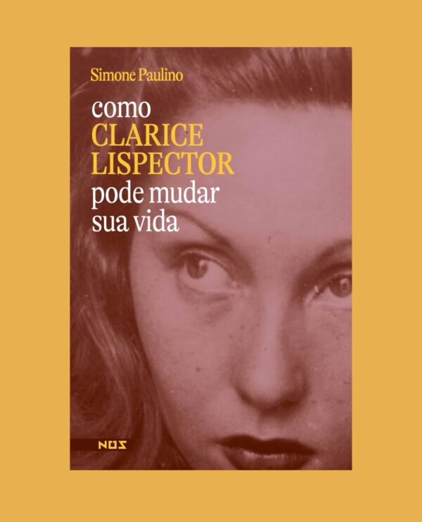 Como Clarice Lispector pode mudar sua vida