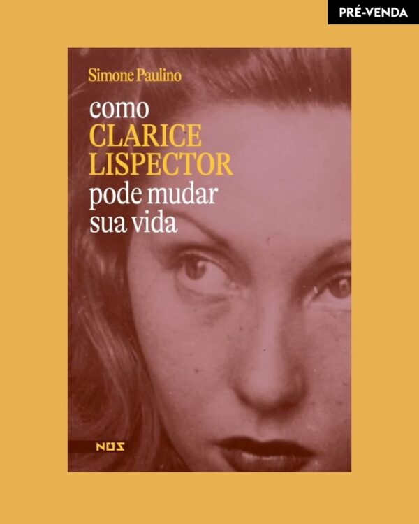 Como Clarice Lispector pode mudar sua vida